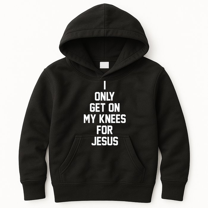 I Only Get On My Knees For Jesus Kids Hoodie