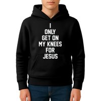 I Only Get On My Knees For Jesus Kids Hoodie