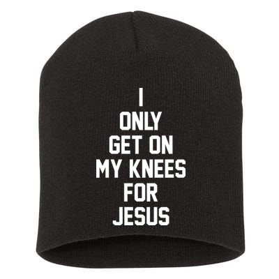 I Only Get On My Knees For Jesus Short Acrylic Beanie