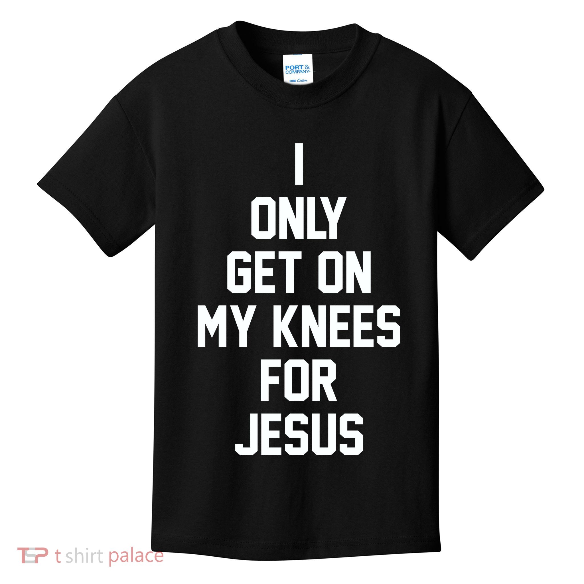 I Only Get On My Knees For Jesus Kids T-Shirt