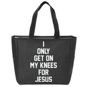 I Only Get On My Knees For Jesus Zip Tote Bag