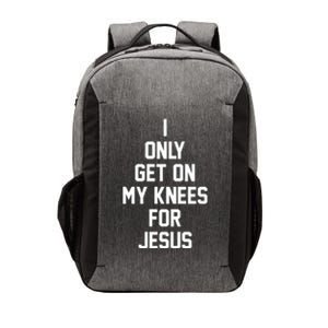 I Only Get On My Knees For Jesus Vector Backpack