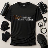 I Only Give Negative Feedback Performance Shirt