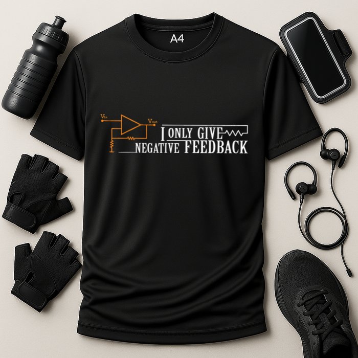 I Only Give Negative Feedback Performance Shirt