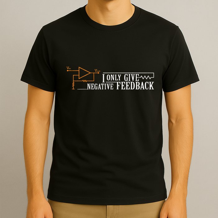 I Only Give Negative Feedback T-Shirt