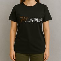 I Only Give Negative Feedback T-Shirt