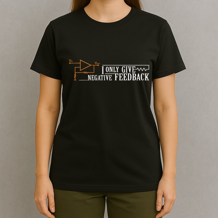 I Only Give Negative Feedback T-Shirt
