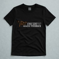 I Only Give Negative Feedback T-Shirt