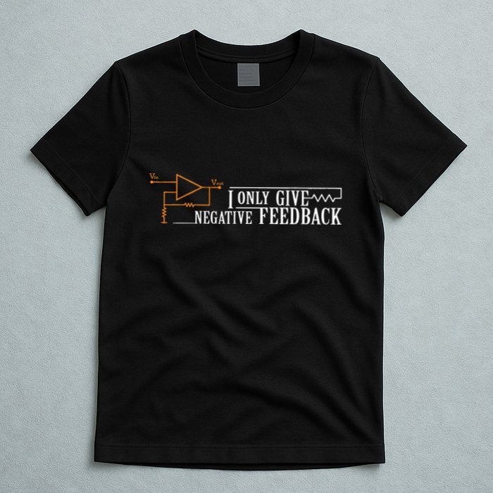 I Only Give Negative Feedback T-Shirt