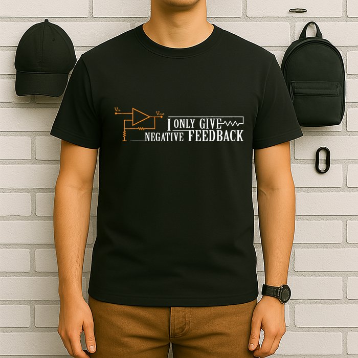 I Only Give Negative Feedback T-Shirt