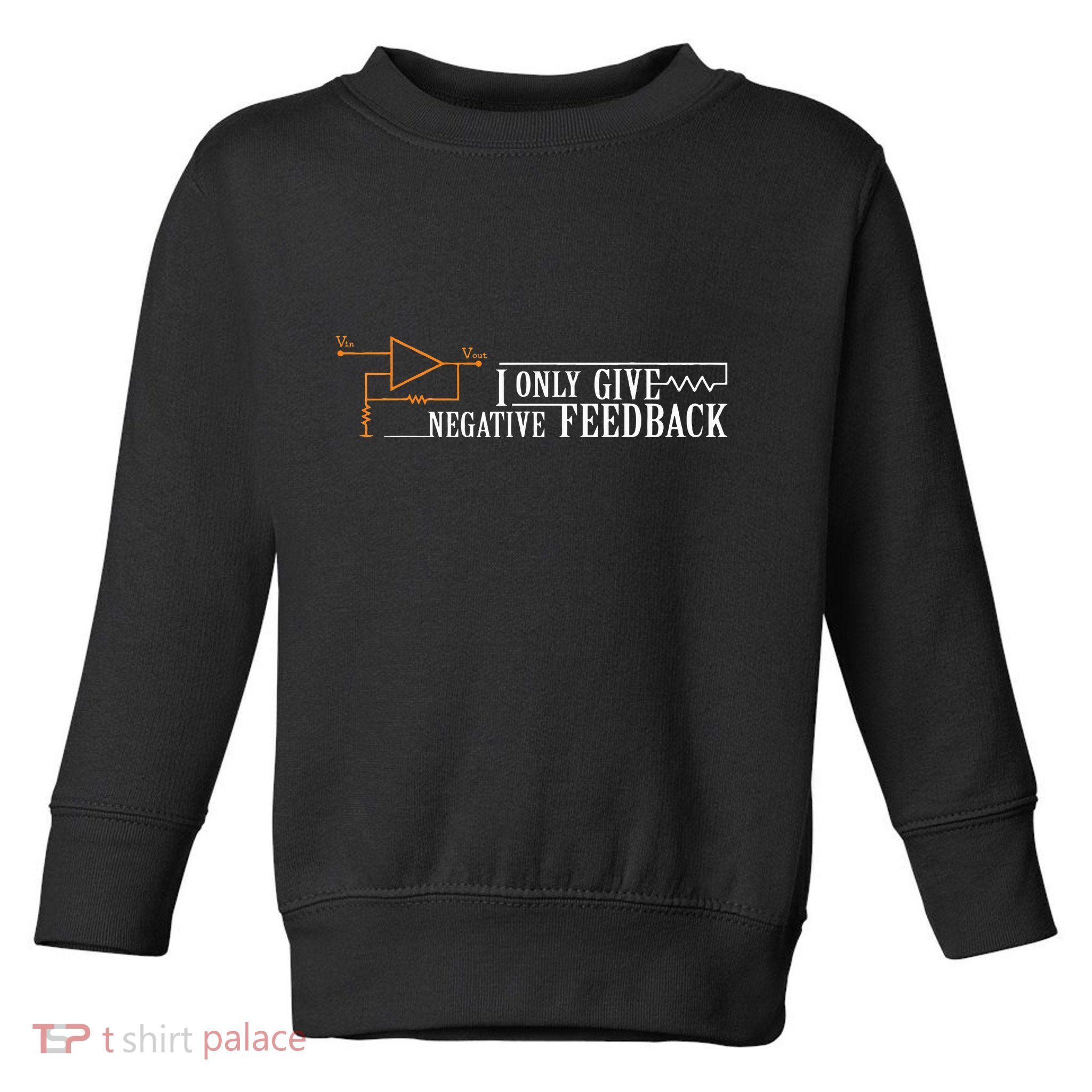 I Only Give Negative Feedback Toddler Sweatshirt