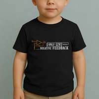 I Only Give Negative Feedback Toddler T-Shirt