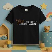 I Only Give Negative Feedback Toddler T-Shirt