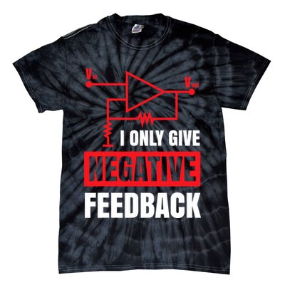 I Only Give Negative Feedback Electrical Funny Engineer Tie-Dye T-Shirt
