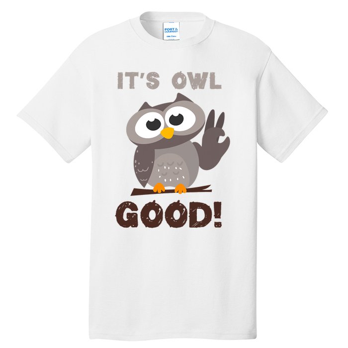 It's Owl Good It's All Good Funny Trending Owl Lover Tall T-Shirt