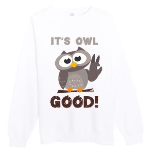 It's Owl Good It's All Good Funny Trending Owl Lover Premium Crewneck Sweatshirt