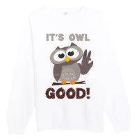 It's Owl Good It's All Good Funny Trending Owl Lover Premium Crewneck Sweatshirt