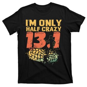 I'm Only Half Crazy 13 Funny Marathon Running T-Shirt