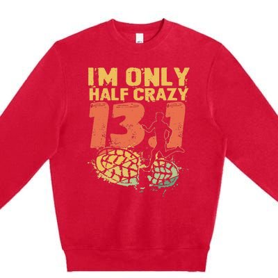 I'm Only Half Crazy 13 Funny Marathon Running Premium Crewneck Sweatshirt