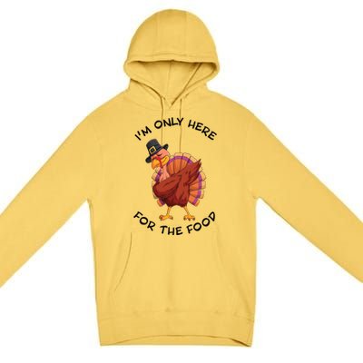 Im Only Here For The Food Dabbing Turkey Dinner Cool Gift Premium Pullover Hoodie