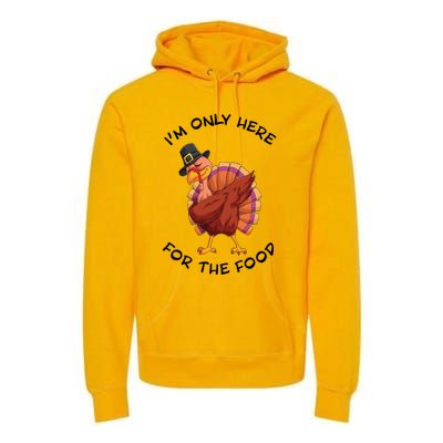 Im Only Here For The Food Dabbing Turkey Dinner Cool Gift Premium Hoodie