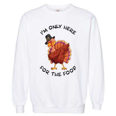 Im Only Here For The Food Dabbing Turkey Dinner Cool Gift Garment-Dyed Sweatshirt