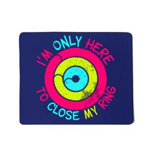 Im Only Here To Close My Ring Mousepad