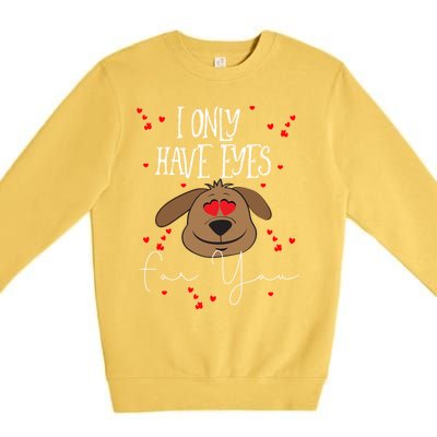 I Only Have Eyes For You Valentine's Day Dog Lover Meaningful Gift Premium Crewneck Sweatshirt