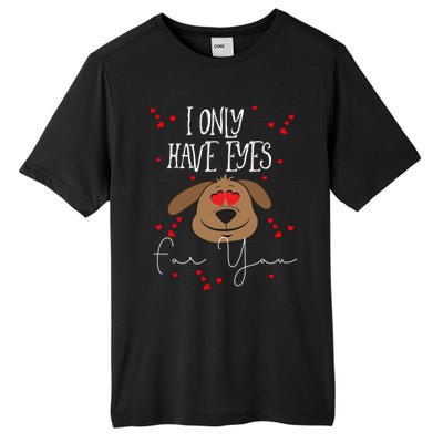 I Only Have Eyes For You Valentine's Day Dog Lover Meaningful Gift Tall Fusion ChromaSoft Performance T-Shirt