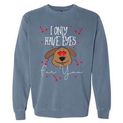 I Only Have Eyes For You Valentine's Day Dog Lover Meaningful Gift Garment-Dyed Sweatshirt