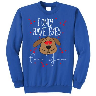 I Only Have Eyes For You Valentine's Day Dog Lover Meaningful Gift Sweatshirt