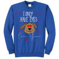 I Only Have Eyes For You Valentine's Day Dog Lover Meaningful Gift Tall Sweatshirt