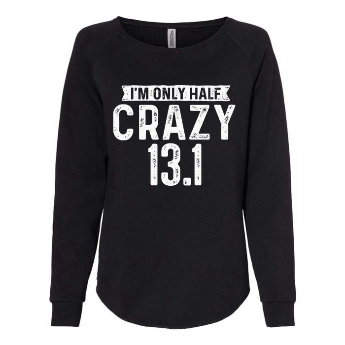 I'm Only Half Crazy 13.1 Running Marathon Runner Womens California Wash Sweatshirt