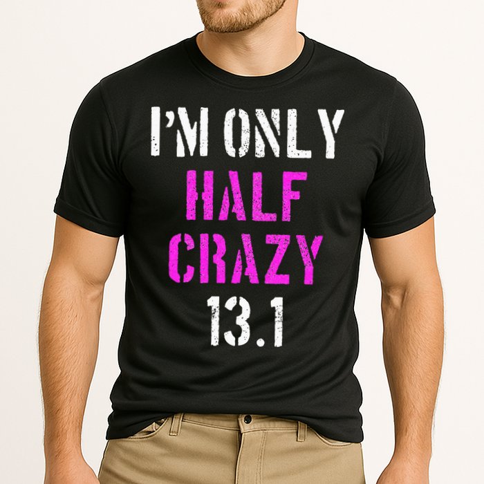 Im Only Half Crazy 13.1 Half Marathon Funny Running Gift Cooling Performance Crew T-Shirt