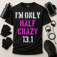 Im Only Half Crazy 13.1 Half Marathon Funny Running Gift Cooling Performance Crew T-Shirt