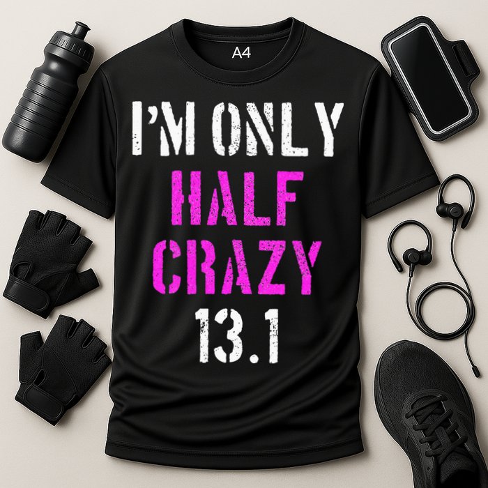 Im Only Half Crazy 13.1 Half Marathon Funny Running Gift Cooling Performance Crew T-Shirt