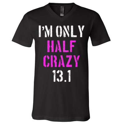 Im Only Half Crazy 13.1 Half Marathon Funny Running Gift V-Neck T-Shirt