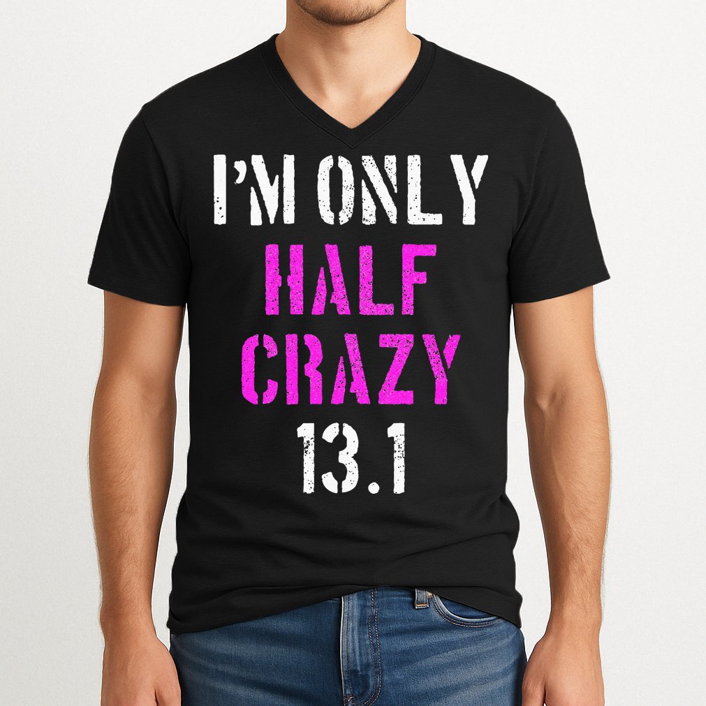 Im Only Half Crazy 13.1 Half Marathon Funny Running Gift V-Neck T-Shirt