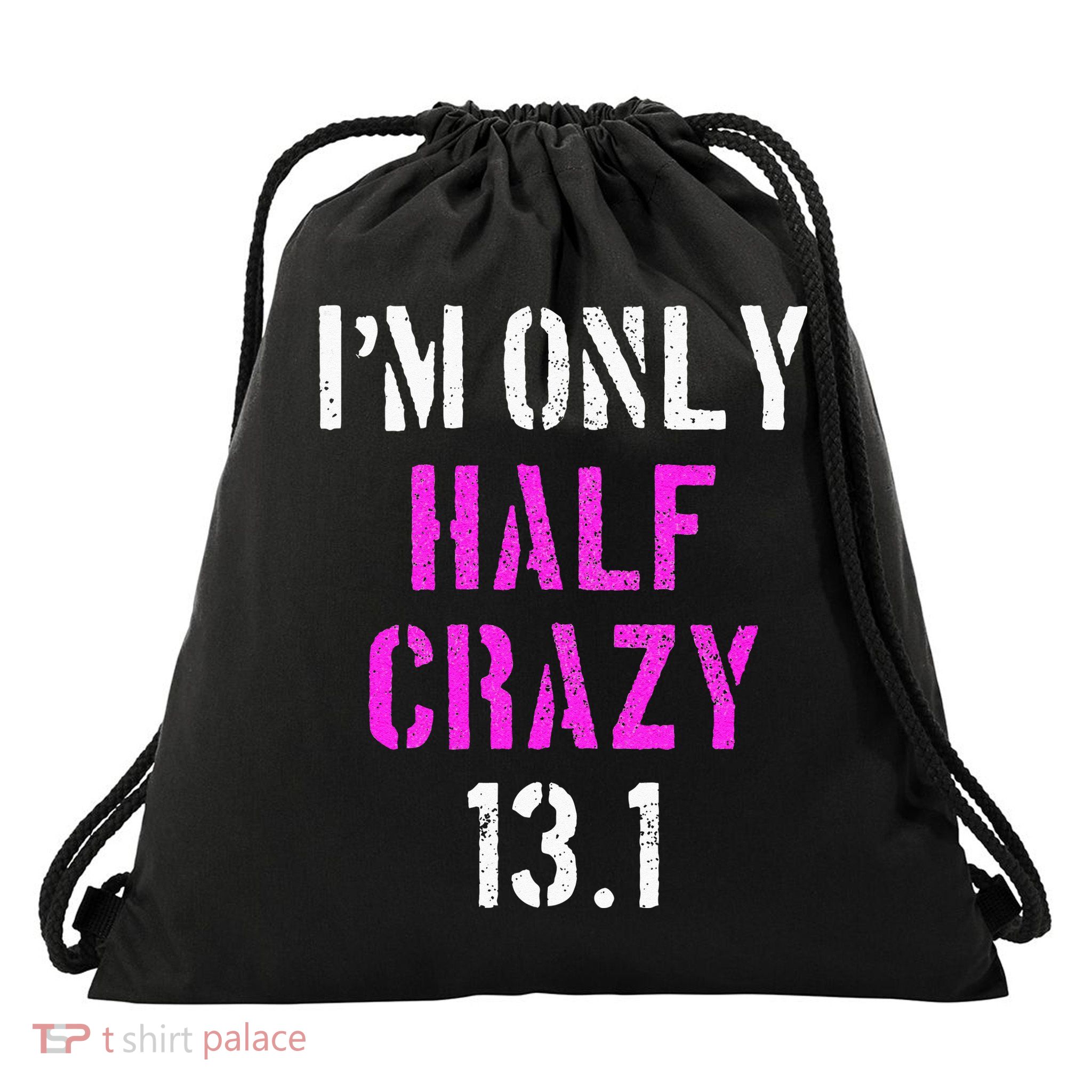 Im Only Half Crazy 13.1 Half Marathon Funny Running Gift Drawstring Bag
