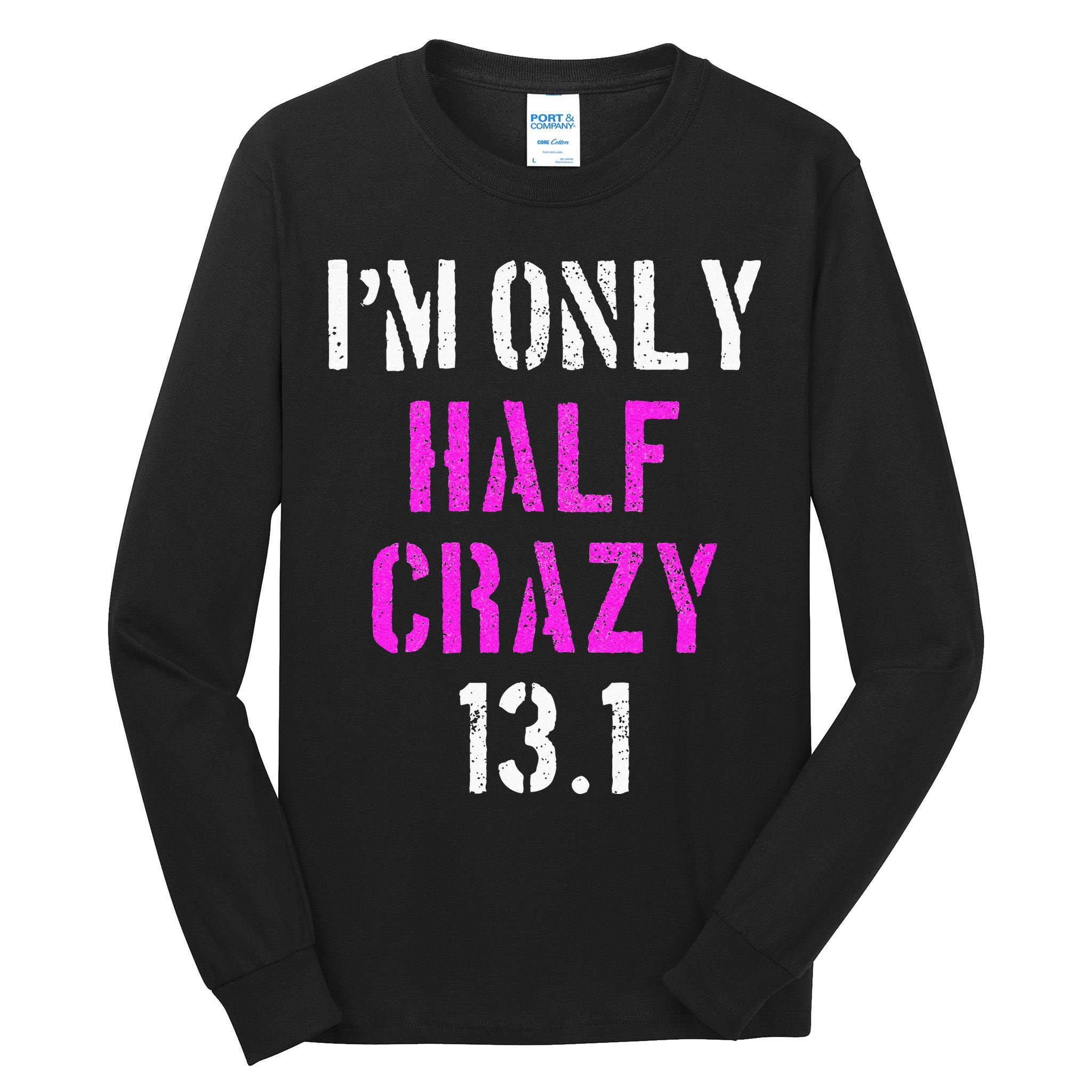 Im Only Half Crazy 13.1 Half Marathon Funny Running Gift Tall Long Sleeve T-Shirt