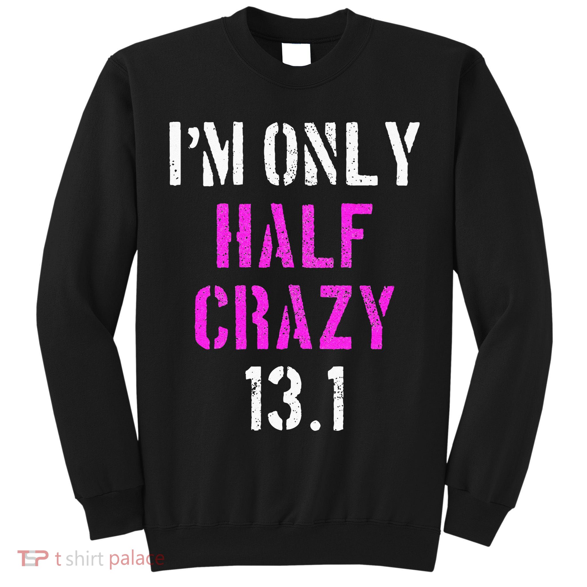 Im Only Half Crazy 13.1 Half Marathon Funny Running Gift Tall Sweatshirt