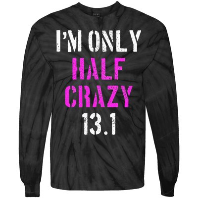 Im Only Half Crazy 13.1 Half Marathon Funny Running Gift Tie-Dye Long Sleeve Shirt