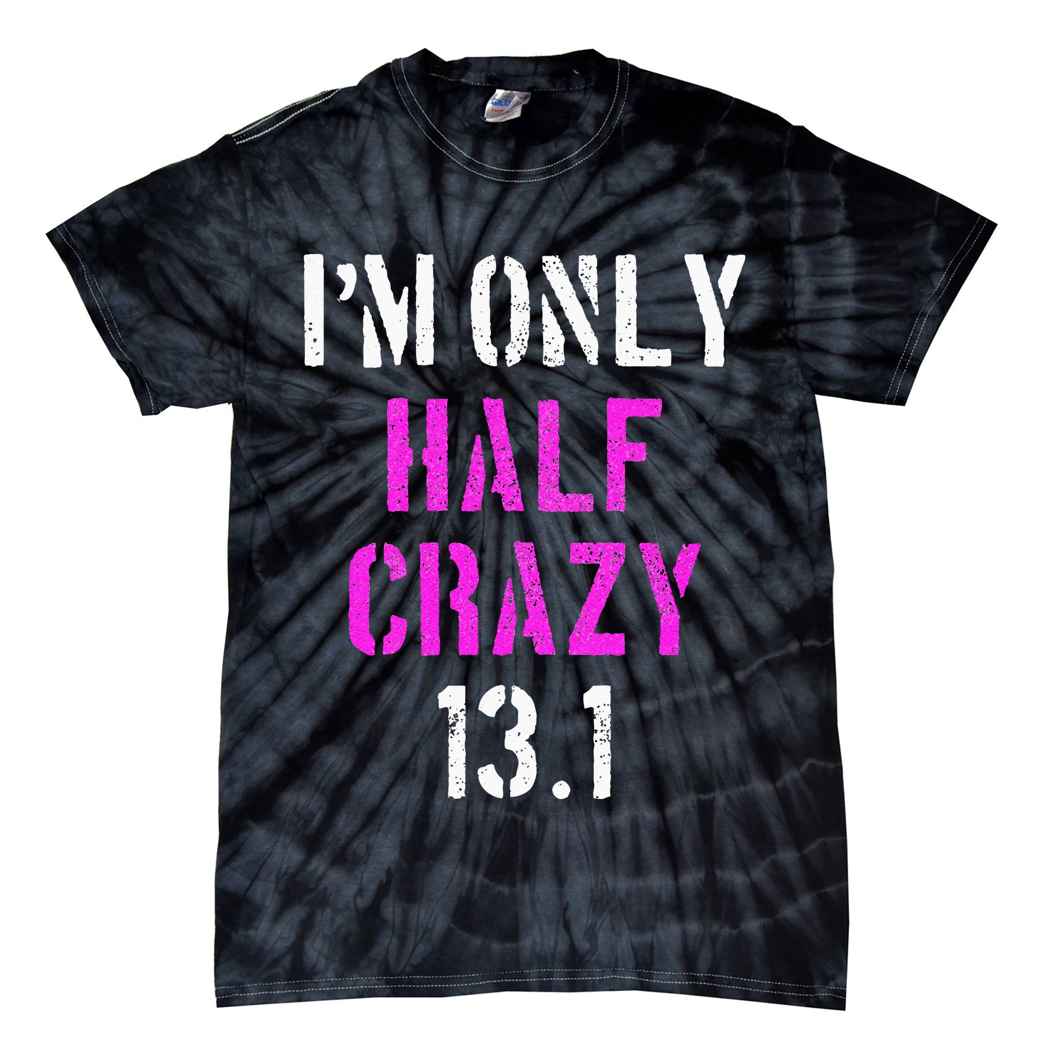Im Only Half Crazy 13.1 Half Marathon Funny Running Gift Tie-Dye T-Shirt