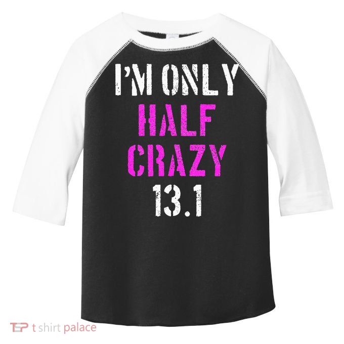 Im Only Half Crazy 13.1 Half Marathon Funny Running Gift Toddler Fine Jersey T-Shirt