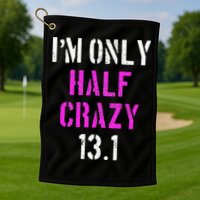 Im Only Half Crazy 13.1 Half Marathon Funny Running Gift Golf Towel