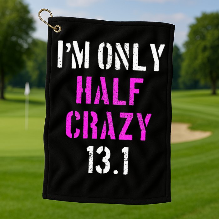 Im Only Half Crazy 13.1 Half Marathon Funny Running Gift Golf Towel