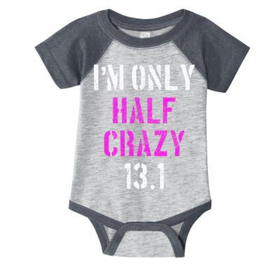 Im Only Half Crazy 13.1 Half Marathon Funny Running Gift Infant Baby Jersey Bodysuit