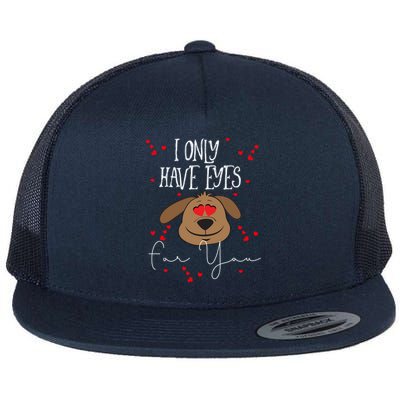 I Only Have Eyes For You Valentine's Day Dog Lover Gift Flat Bill Trucker Hat