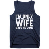 IM Only Here Because My Wife Made Me Come Funny Husband Tank Top