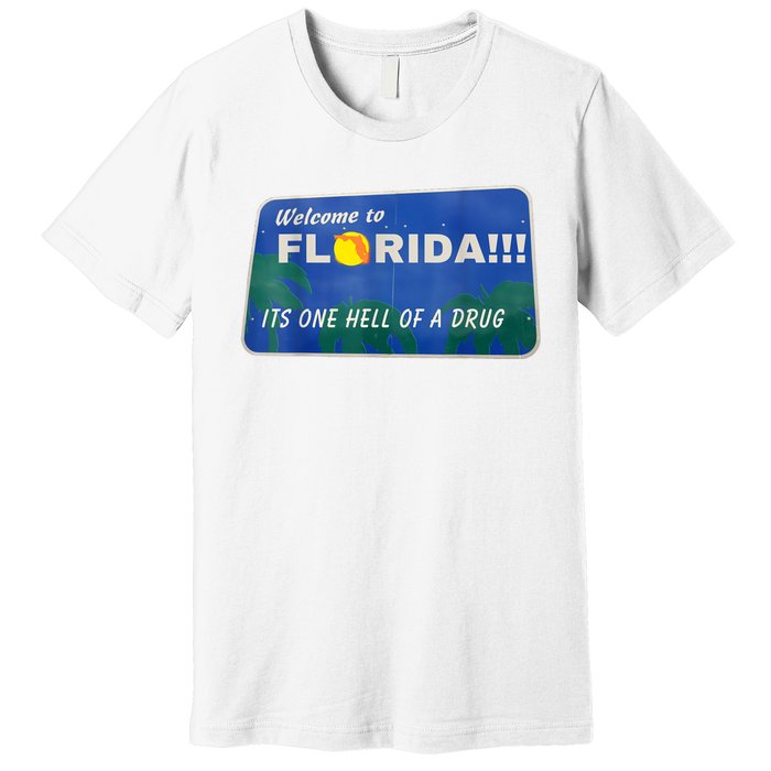 Its One Hell Of A Drug Florida Premium T-Shirt